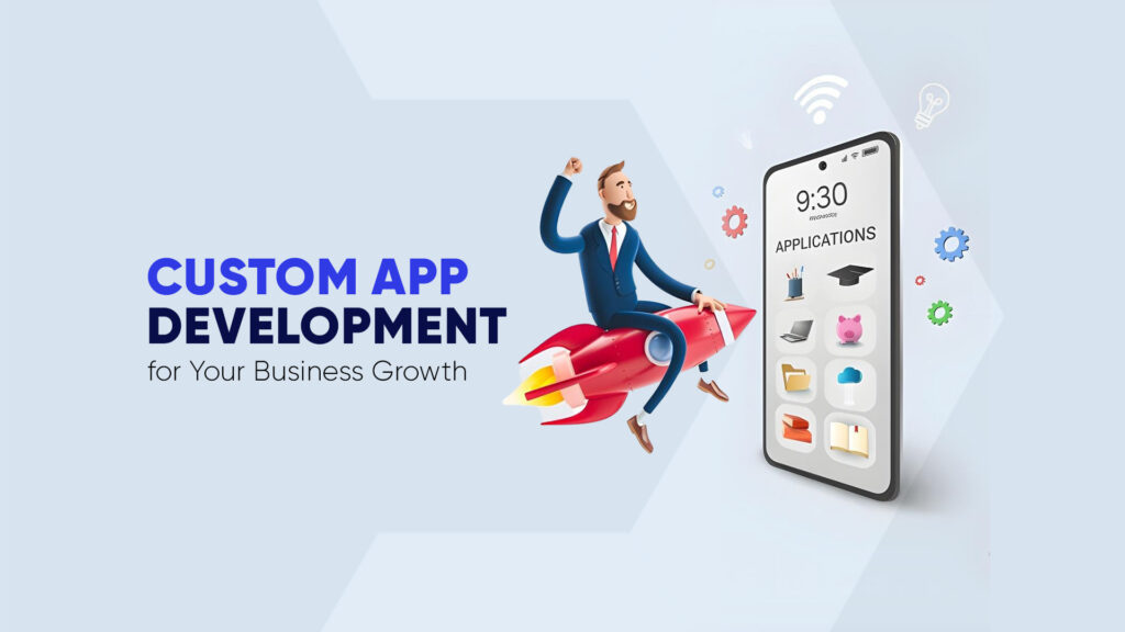 Custom App Development for Your Business Growth