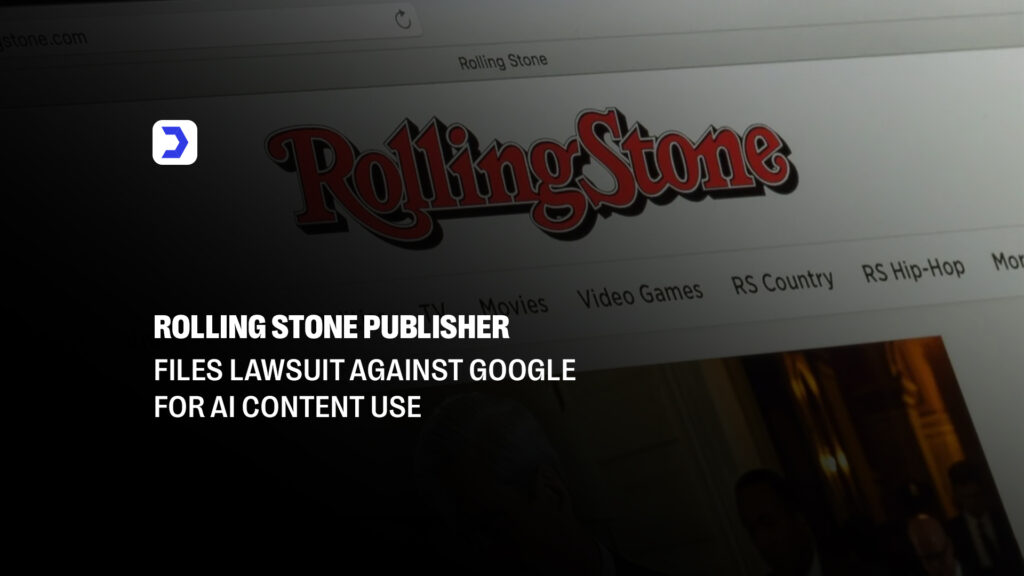 Rolling Stone Publisher Files Lawsuit Against Google for AI Content Use