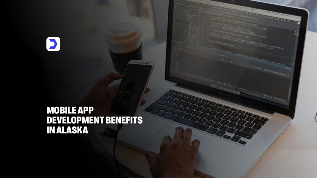 Mobile App Development Benefits Alaska