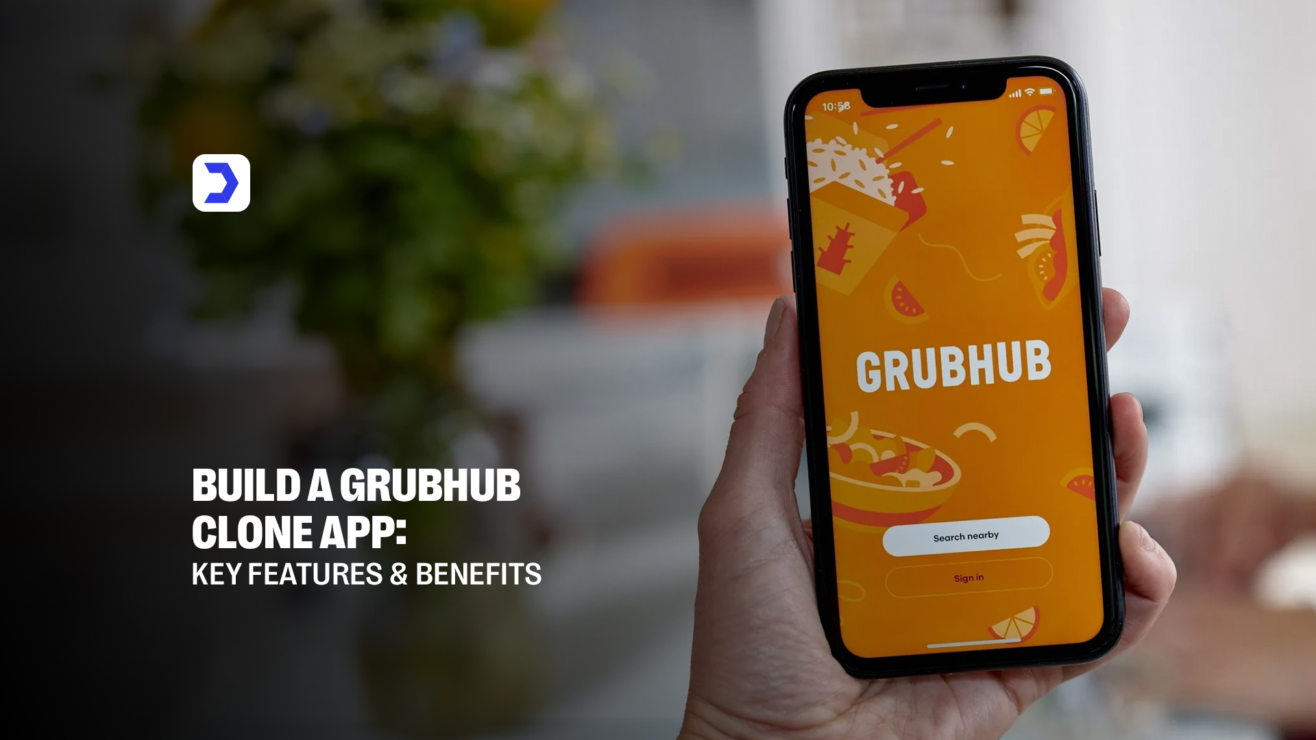 Build a Grubhub Clone App Key Features & Benefits