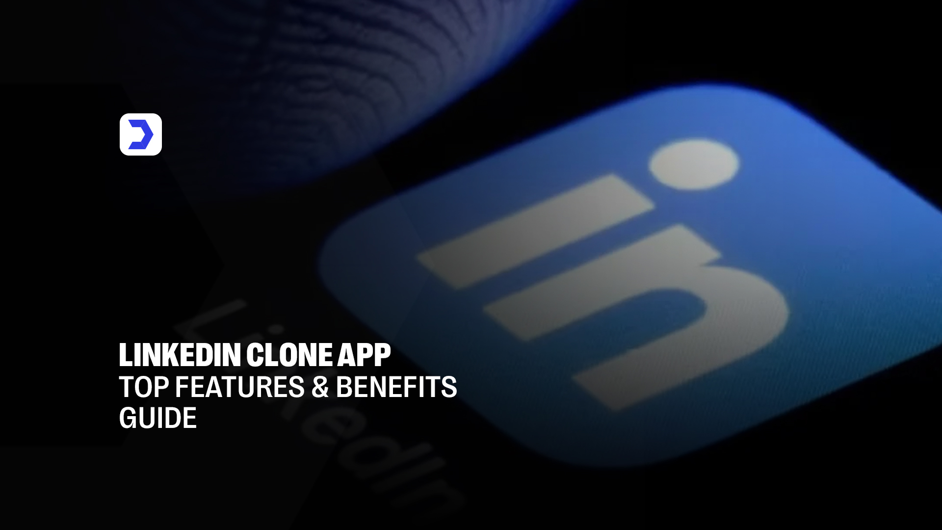 LinkedIn Clone App Top Features and Benefits Guide