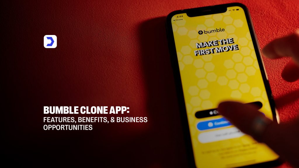 Bumble Clone App: Features, Benefits, and Business Opportunities