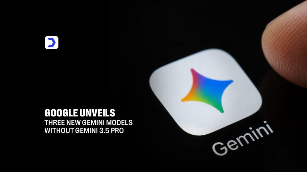 Google Unveils Three New Gemini Models Without Gemini 3.5 Pro