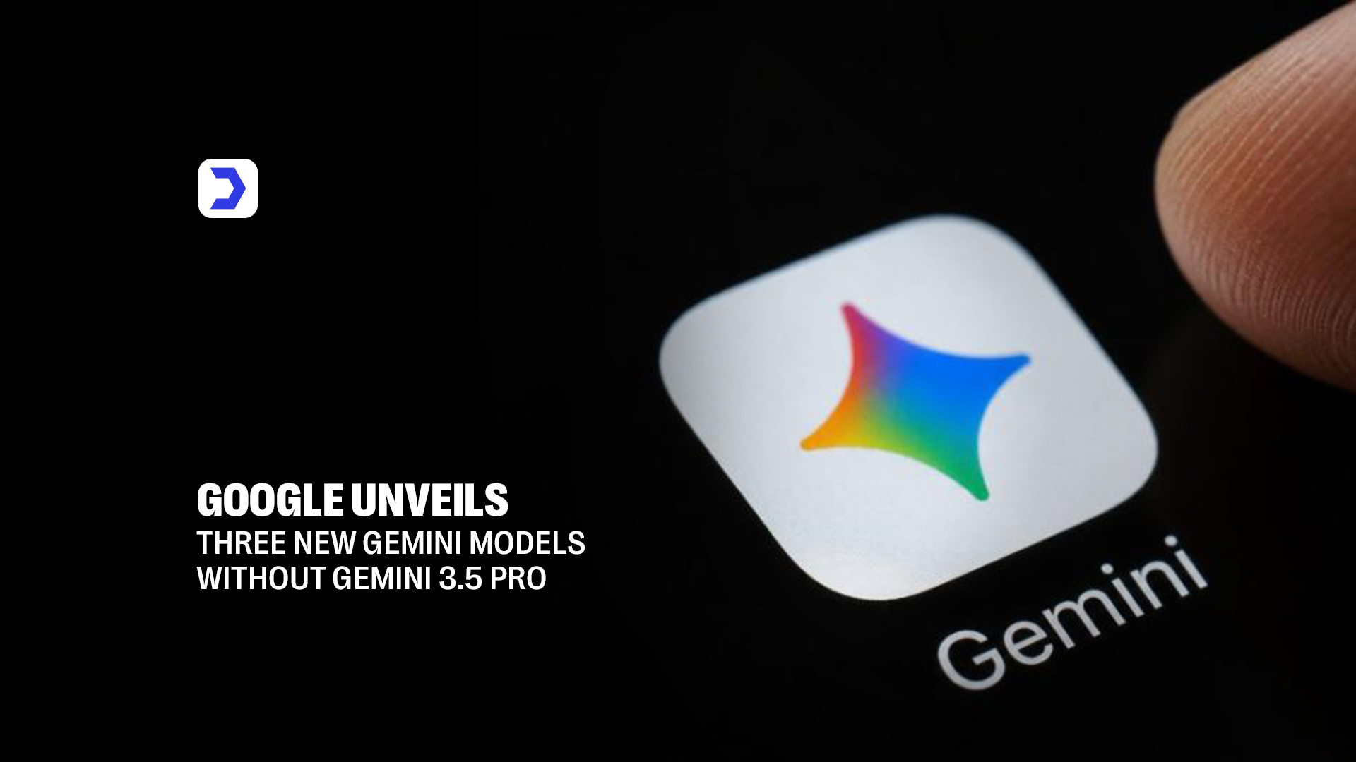 Google Unveils Three New Gemini Models Without Gemini 3.5 Pro