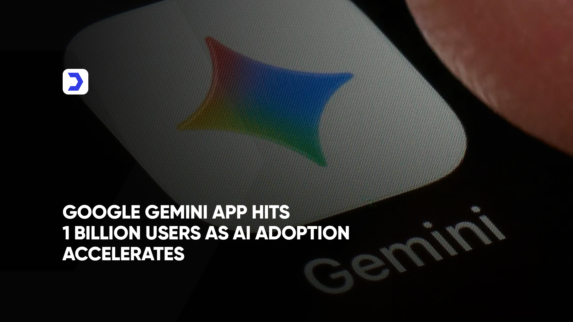 Google Gemini App Hits 1 Billion Users as AI Adoption Accelerates