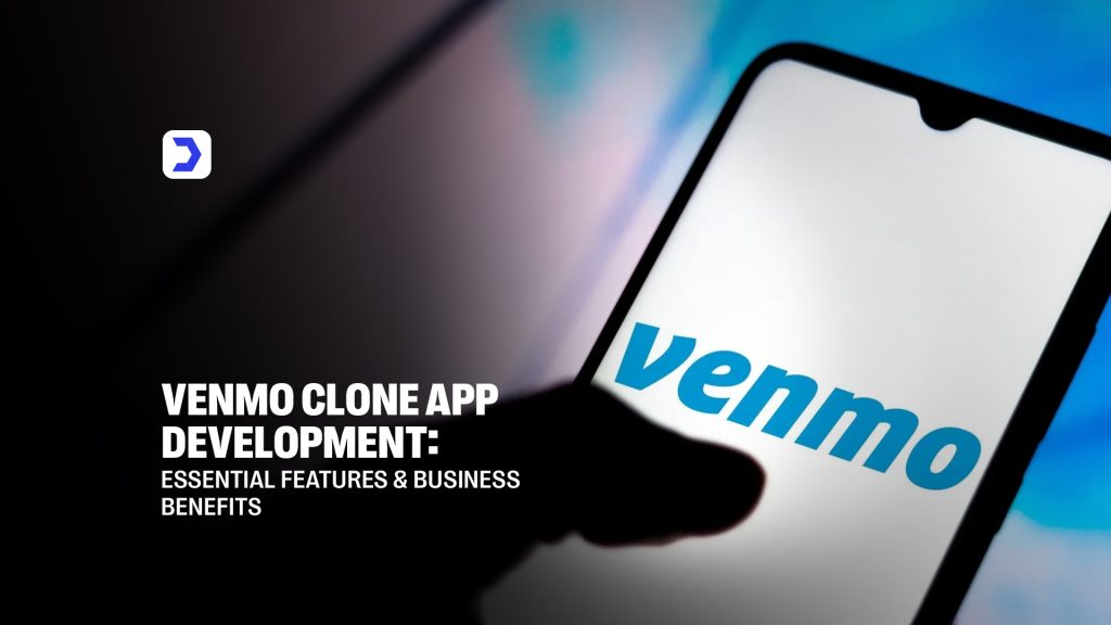 Venmo Clone App Development: Essential Features and Business Benefits