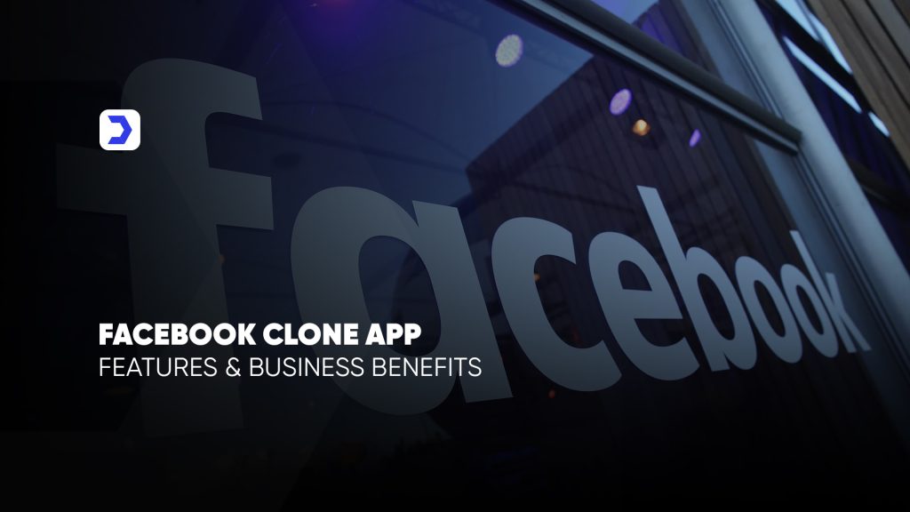 Facebook Clone App: Features and Business Benefits