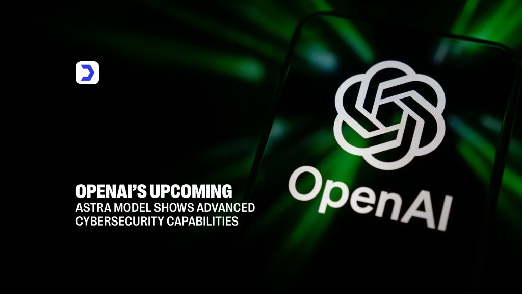 OpenAI’s Upcoming Astra Model Shows Advanced Cybersecurity Capabilities