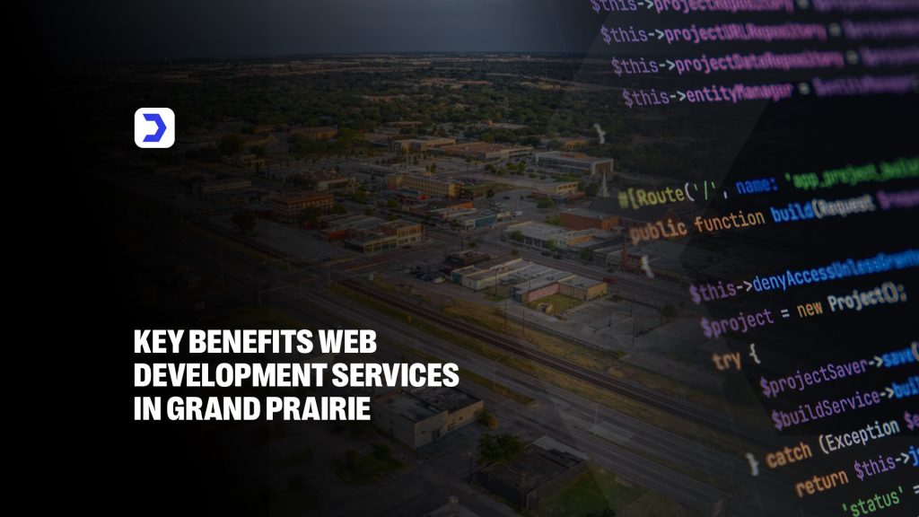 Key Benefits Web Development Services in Grand Prairie