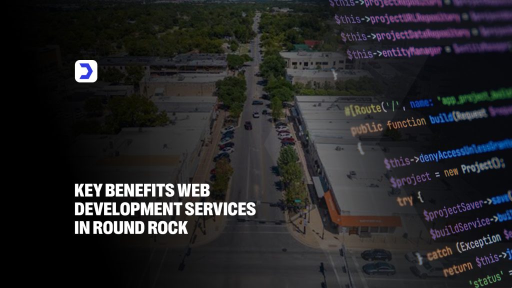 Key Benefits Web Development Services in Round Rock